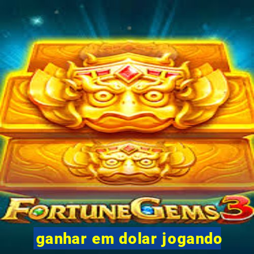 ganhar em dolar jogando